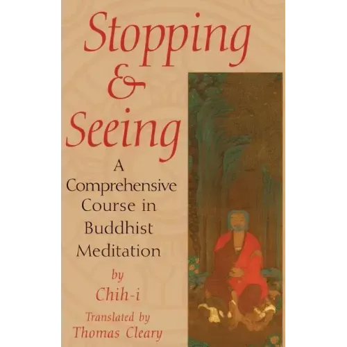Stopping and Seeing: A Comprehensive Course in Buddhist Meditation
