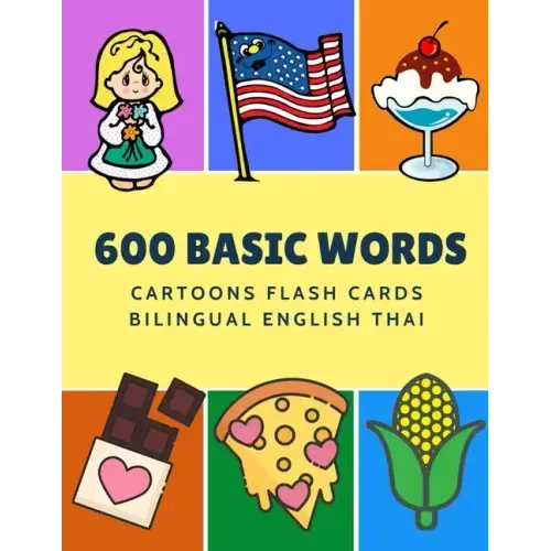 600 Basic Words Cartoons Flash Cards Bilingual English Thai: Easy learning baby first book with card games like ABC alphabet Numbers Animals to practi
