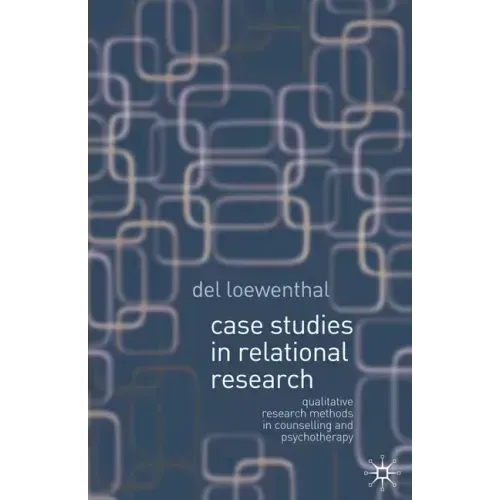 Case Studies in Relational Research: Qualitative Research Methods in Counselling and Psychotherapy