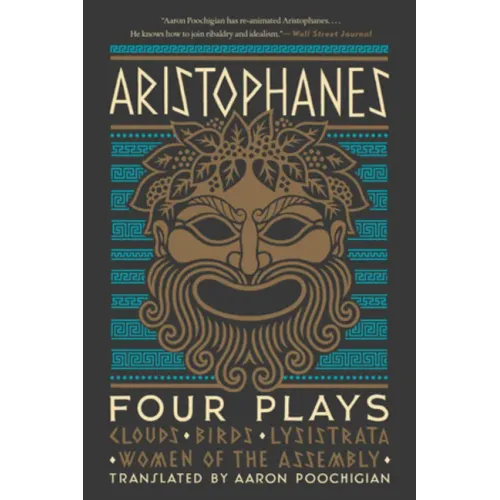 Aristophanes: Four Plays: Clouds, Birds, Lysistrata, Women of the Assembly