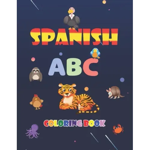 Spanish ABC Coloring Book: learn spanish alphabets while coloring animals - activity coloring book for kids and toddlers