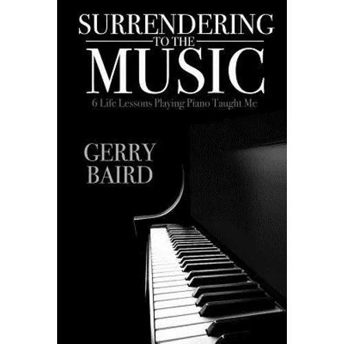 Surrendering to the Music: 6 Life Lessons Playing Piano Taught Me
