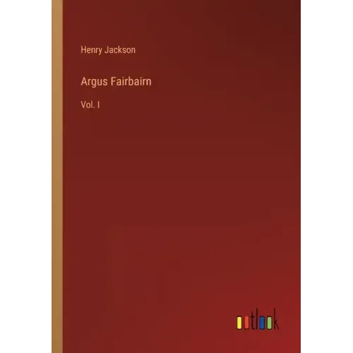 Argus Fairbairn: Vol. I