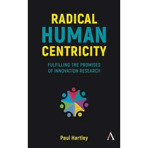Radical Human Centricity: Fulfilling the Promises of Innovation Research