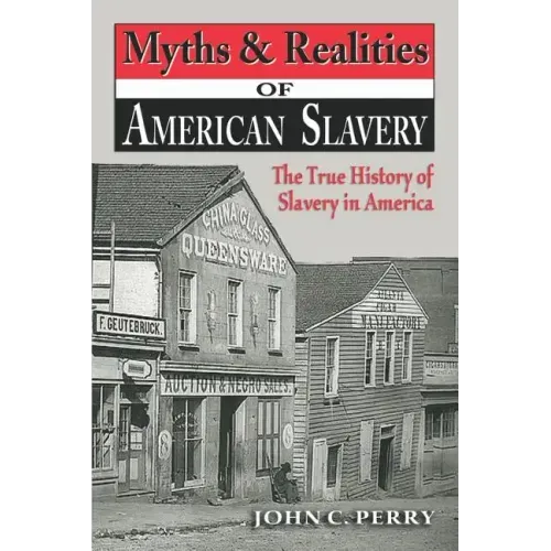 Myths & Realities of American Slavery: The True History of Slavery in America
