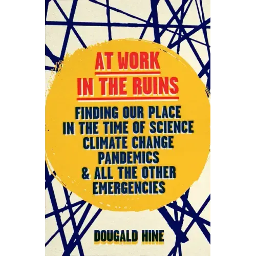 At Work in the Ruins: Finding Our Place in the Time of Climate Crises and Other Emergencies