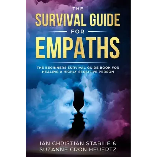 The Survival Guide for Empaths: The Beginners Survival Guide Book for Healing a Highly Sensitive Person