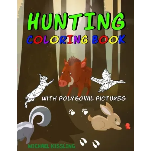 Hunting Coloring Book: with great pictures of wild animals and a lot of hunting images + polygonal animals