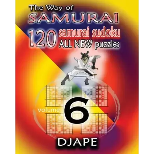 The Way of Samurai 6: 120 all new Samurai Sudoku puzzles