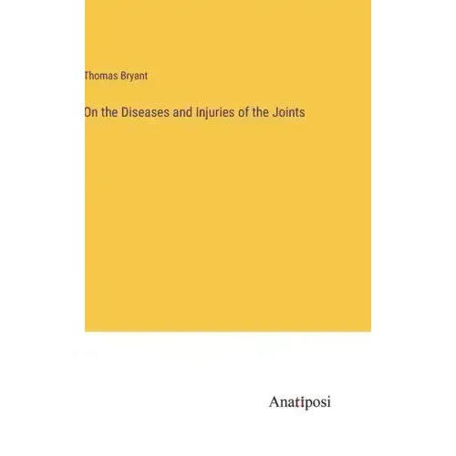 On the Diseases and Injuries of the Joints