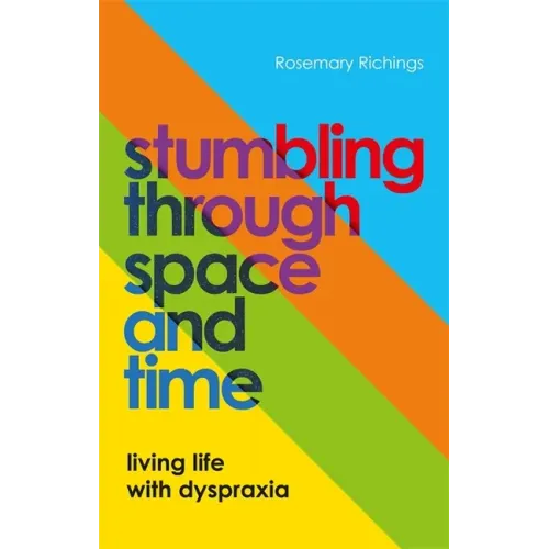 Stumbling Through Space and Time: Living Life with Dyspraxia