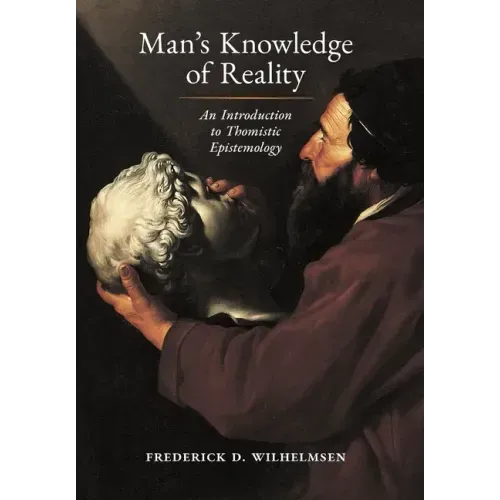 Man's Knowledge of Reality: An Introduction to Thomistic Epistemology