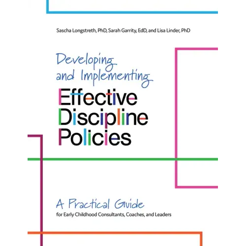 Developing and Implementing Effective Discipline Policies: A Practical Guide for Early Childhood Consultants, Coaches, and Leaders