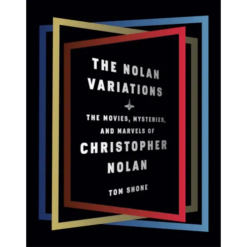The Nolan Variations: The Movies, Mysteries, and Marvels of Christopher Nolan
