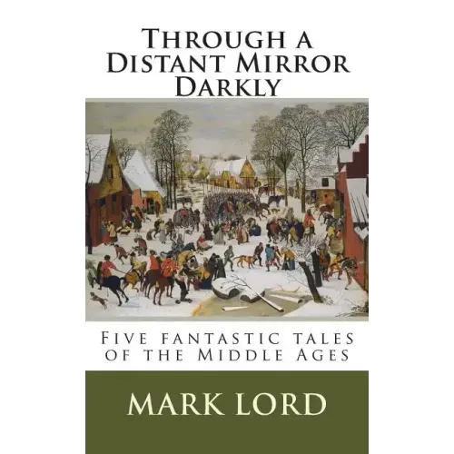 Through a Distant Mirror Darkly: Five fantastic tales of the Middle Ages