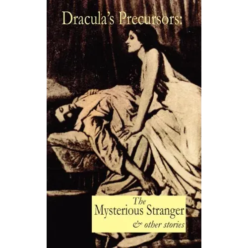 Dracula's Precursors: The Mysterious Stranger & Other Stories