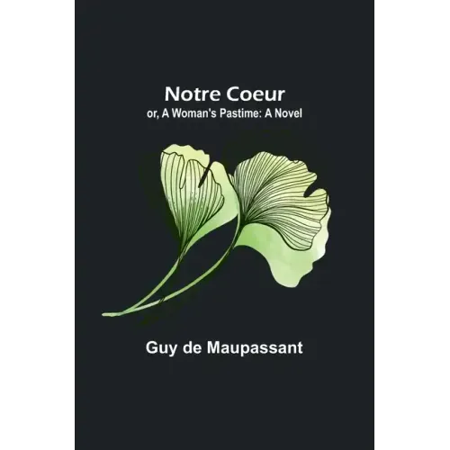 Notre Coeur; or, A Woman's Pastime