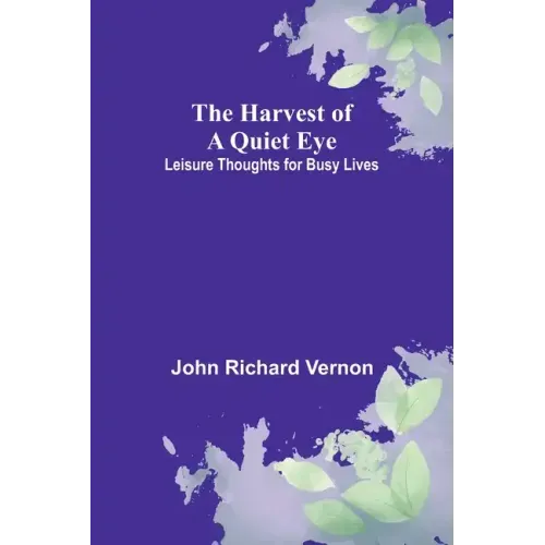 The Harvest of a Quiet Eye: Leisure Thoughts for Busy Lives