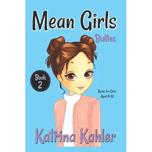 MEAN GIRLS - Book 2: Bullies!: Books for Girls Aged 9-12