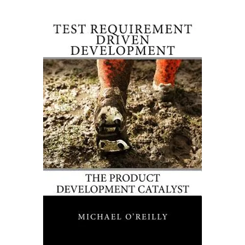 Test Requirement Driven Development: The product development catalyst