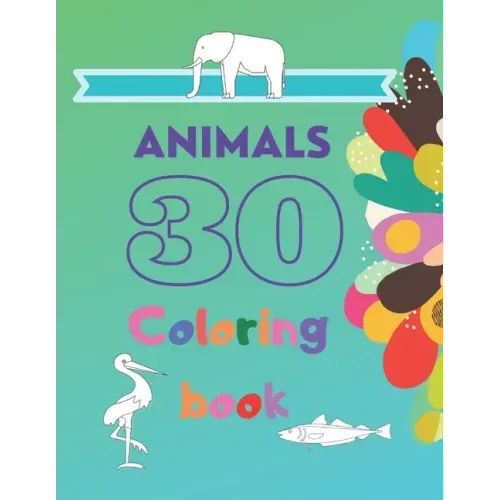 30 Animals Coloring Book: Elephant, Giraffe, Birds, Fish - coloring book for kids & toddlers - activity books for preschooler - for Boys, Girls,