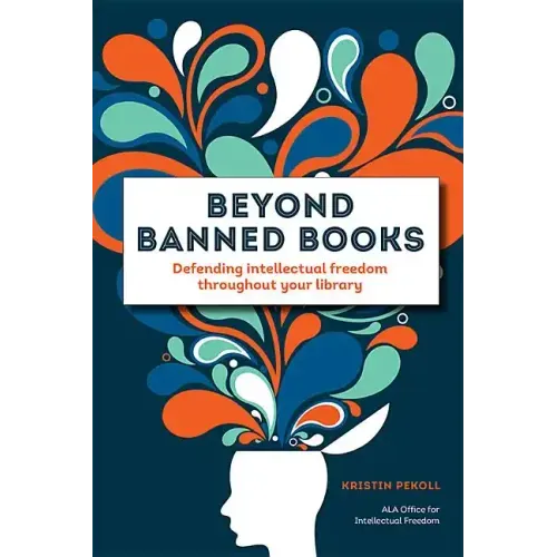 Beyond Banned Books: Defending Intellectual Freedom Throughout Your Library