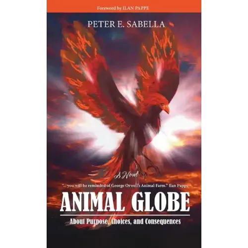 Animal Globe: A Novel about Purpose, Choices and Consequences