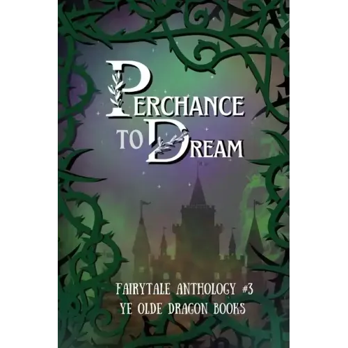 Perchance to Dream: Fairytale Anthology #3