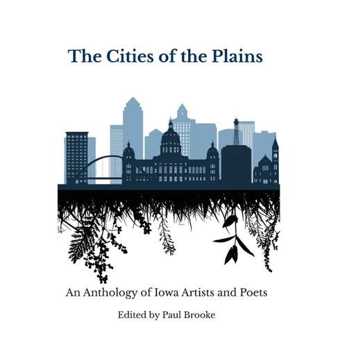 The Cities of the Plains: An Anthology of Iowa Artists and Poets