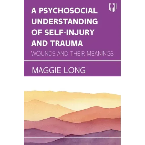 A Psychosocial Understanding of Self-injury and Trauma: Wounds and their Meanings