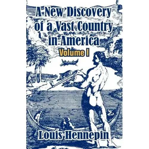 A New Discovery of a Vast Country in America (Volume I)