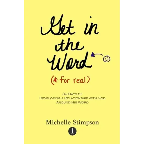 Get in the Word For Real: 30 Days to Developing a Relationship with God Around His Word