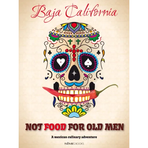 Not Food for Old Men: Baja California: A Mexican Culinary Adventure