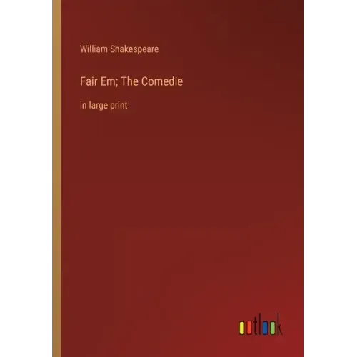 Fair Em; The Comedie: in large print