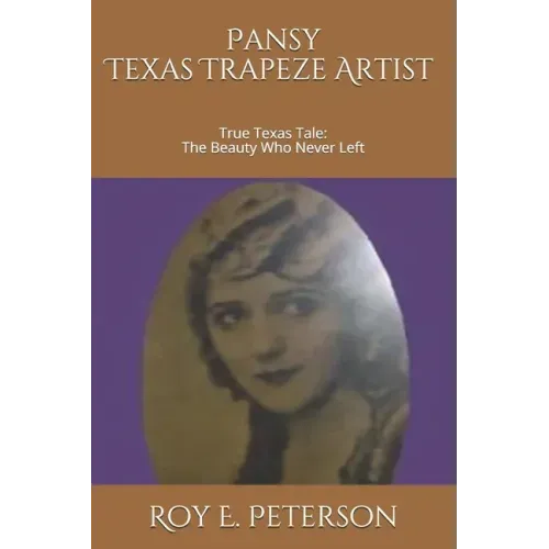 Pansy: The Texas Trapeze Artist: True Texas Tale: The Beauty Who Never Left