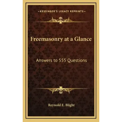 Freemasonry at a Glance: Answers to 555 Questions