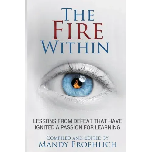 The Fire Within: Lessons from defeat that have inspired a passion for learning