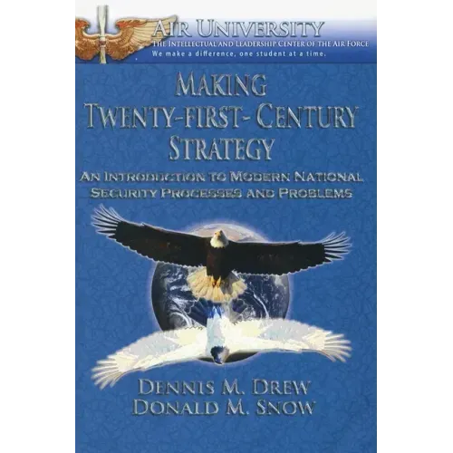 Making Twenty-First-Century Strategy: An Introduction to Modern National Security Processes and Problems