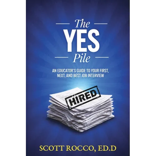 The YES Pile: An Educator's Guide to Your First, Next, and Best Job Interview