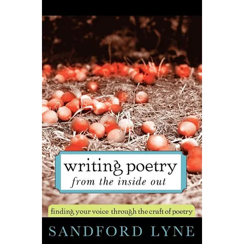 Writing Poetry from the Inside Out: Finding Your Voice Through the Craft of Poetry