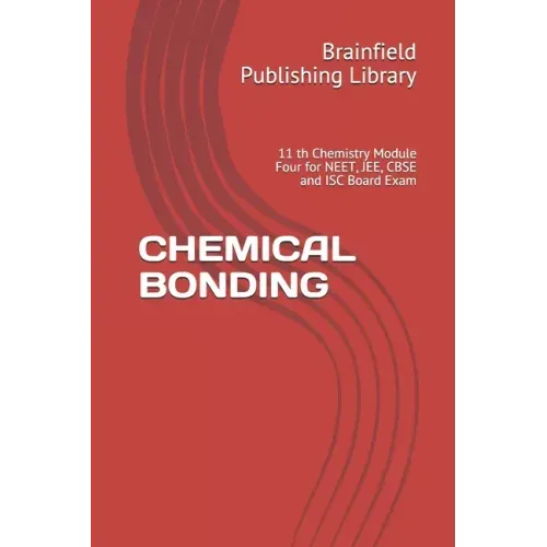 Chemical Bonding: 11 th Chemistry Module Four for NEET, JEE, CBSE and ISC Board Exam