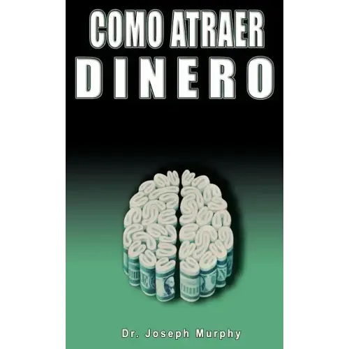 Como Atraer Dinero Por Dr.Joseph Murphy Autor de El Poder de La Mente Subconsciente
