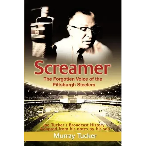 Screamer: The Forgotten Voice of The Pittsburgh Steelers
