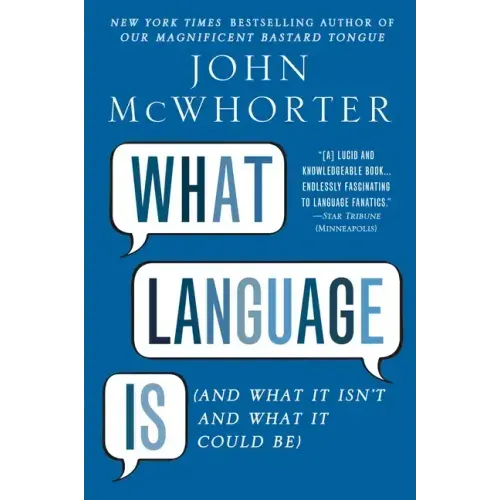 What Language Is: And What It Isn't and What It Could Be