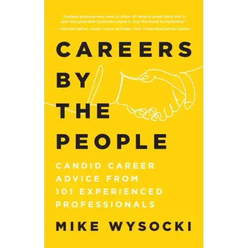 Careers by the People: Candid Career Advice from 101 Experienced Professionals