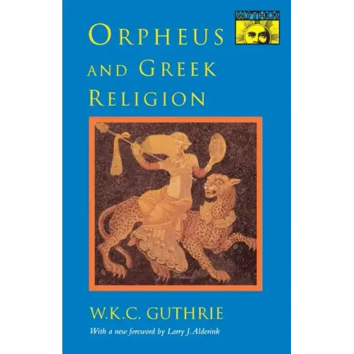 Orpheus and Greek Religion: A Study of the Orphic Movement