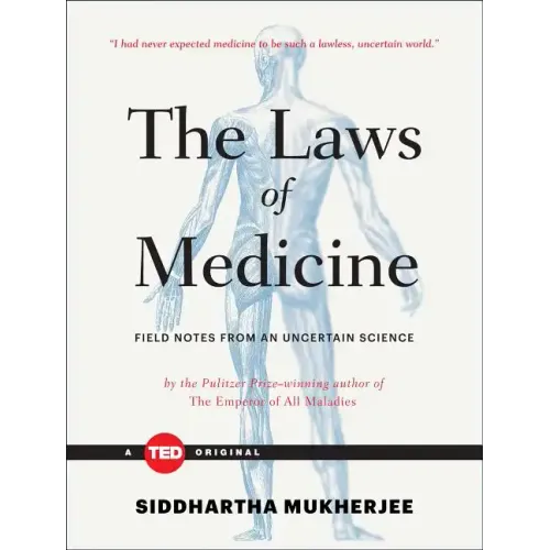 The Laws of Medicine: Field Notes from an Uncertain Science