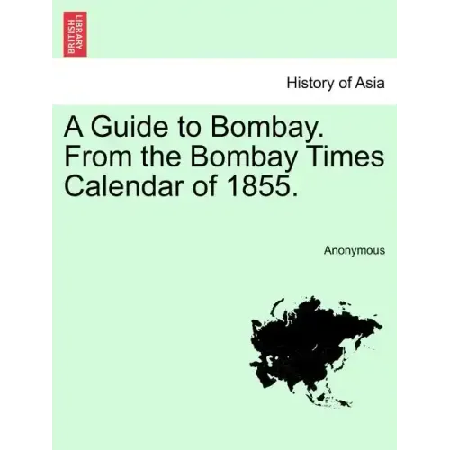 A Guide to Bombay. from the Bombay Times Calendar of 1855.