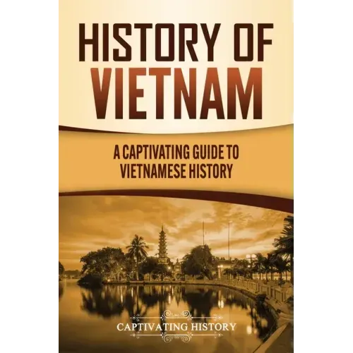 History of Vietnam: A Captivating Guide to Vietnamese History
