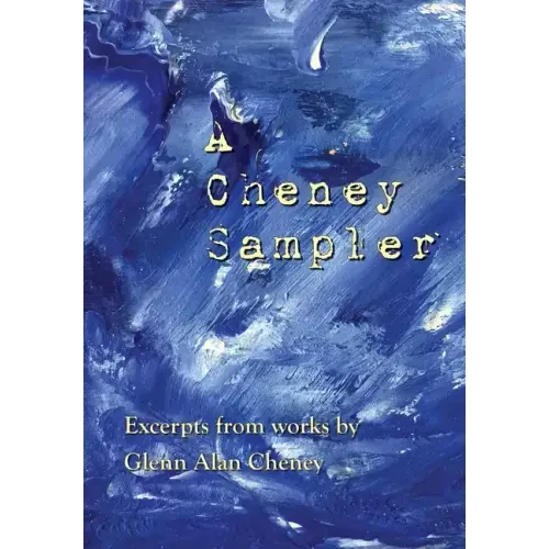 A Cheney Sampler: Excerpts from Works by Glenn Alan Cheney